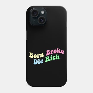 Born Broke Die Rich Phone Case