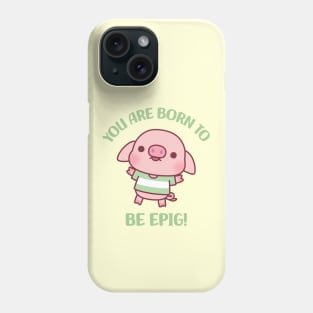 Cute Little Pig Born To Be Epig Motivational Pun Phone Case