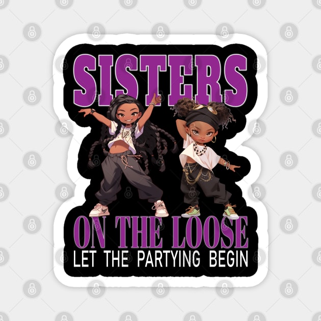 Sisters On The Loose Let The Partying Begin Weekend Trip Magnet by Envision Styles