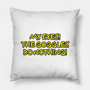 McBain The Goggles Do Nothing! Pillow