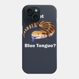 Got Blue Tongue? Phone Case