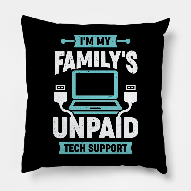 I'm My Family's Unpaid Tech Support Pillow by Dolde08