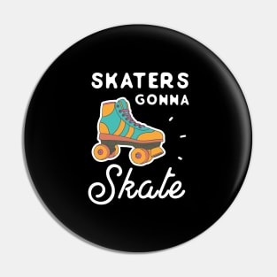 Skaters gonna skate Pin