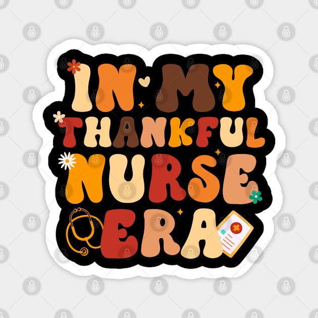 In My Thankful Nurse Era Healthcare Professional Fall Groovy Magnet by Swagmart