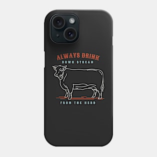 Rancher Humor Always Drink Downstream from the Herd Phone Case