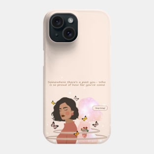 Somewhere there’s a past you who is so proud of how far you’ve come Phone Case