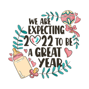 Baby Announcement -  We Are Expecting 2022 to Be a Great Year Pregnancy, Future Mom T-Shirt