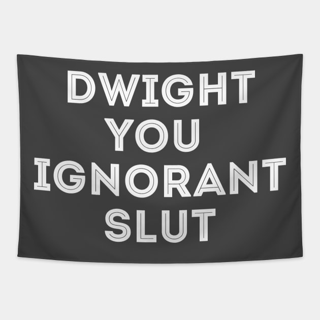 Dwight you ignorant Slut the Office Tapestry by stayfrostybro