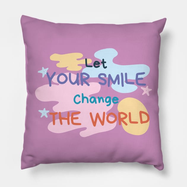 Let your smile change the world Paint Pillow by High Altitude