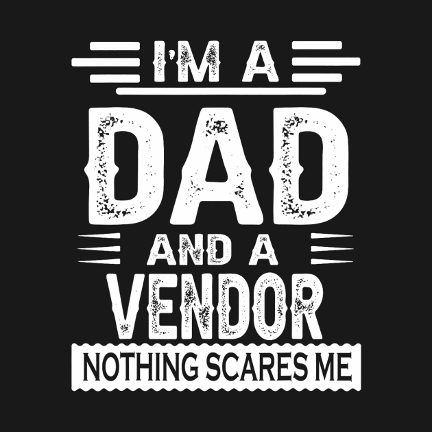 I'm A DAD And a Vendor Nothing Me by snownature