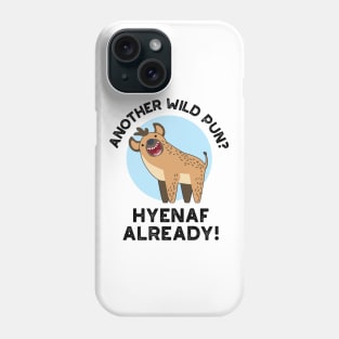 Another Wild Pun Hyenaf Already Funny Animal Pun Phone Case