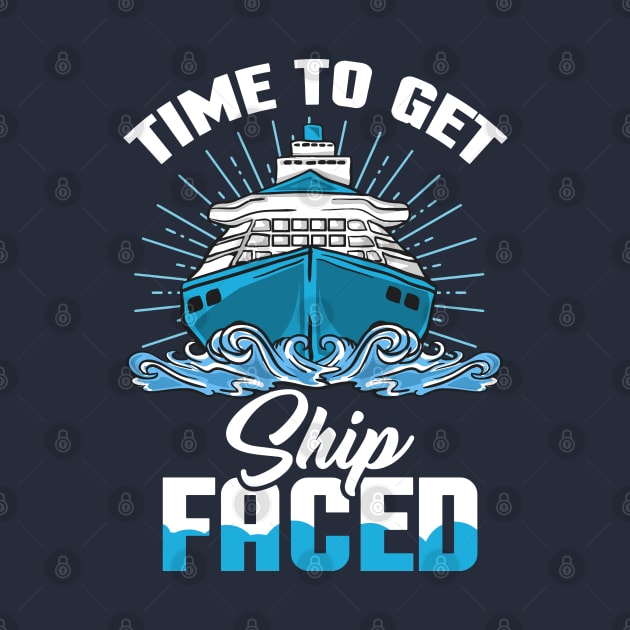 Time to get Ship faced - Ship Cruise Vacation Holiday by Shirtbubble