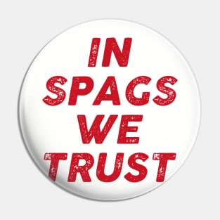 IN SPAGS WE TRUST Pin