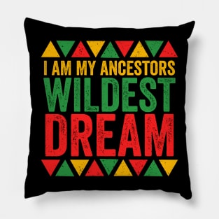 I Am My Ancestors Wildest Dreams - African Pride Pillow