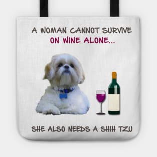 A woman Cannot Survive On Wine Alone She Also Needs A Shih Tzu Tote