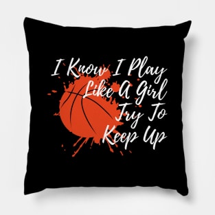 I Know I Play Like A Girl Try To Keep Up Pillow