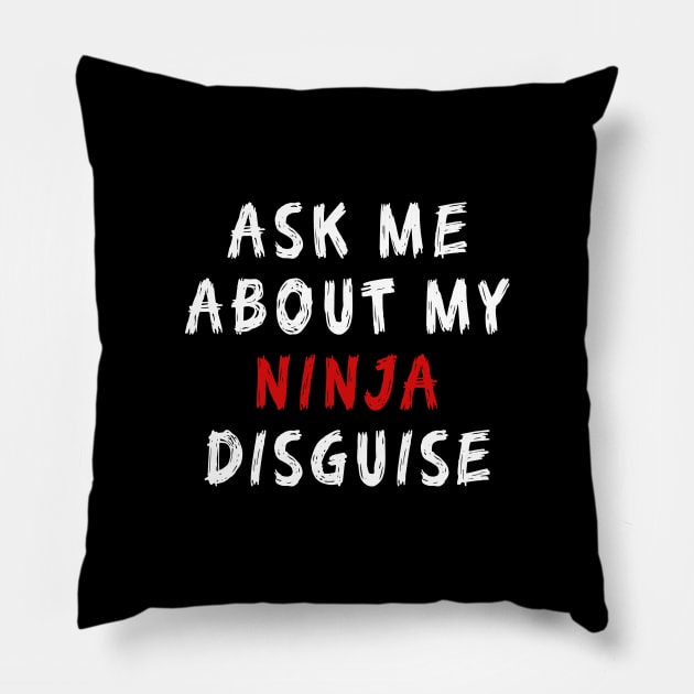 Ask Me About My Ninja Disguise Funny Pillow by mo designs 95