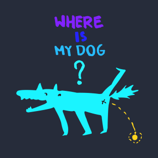 Where is my dog? T-Shirt