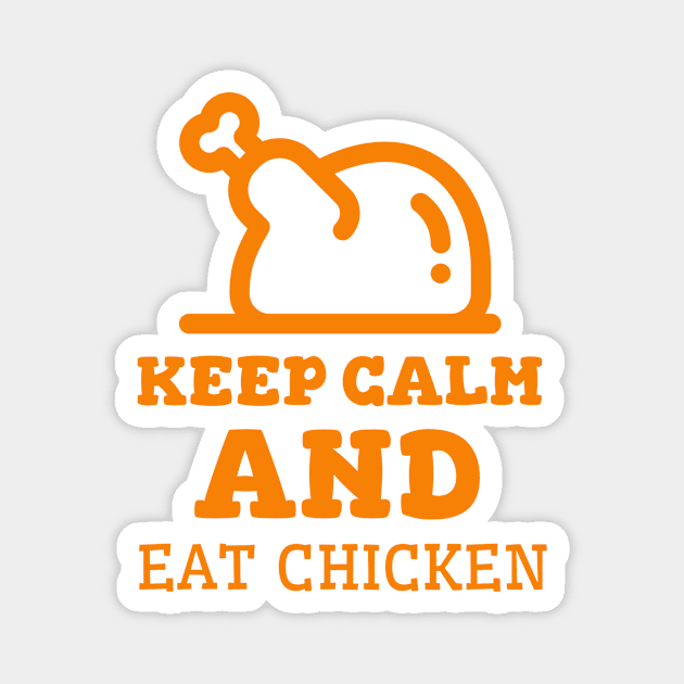 Keep Calm And Eat Chicken - Cooked Chicken With Orange Text Magnet by Double E Design