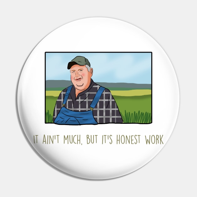 It ain’t much, but it’s honest work meme Pin by Barnyardy