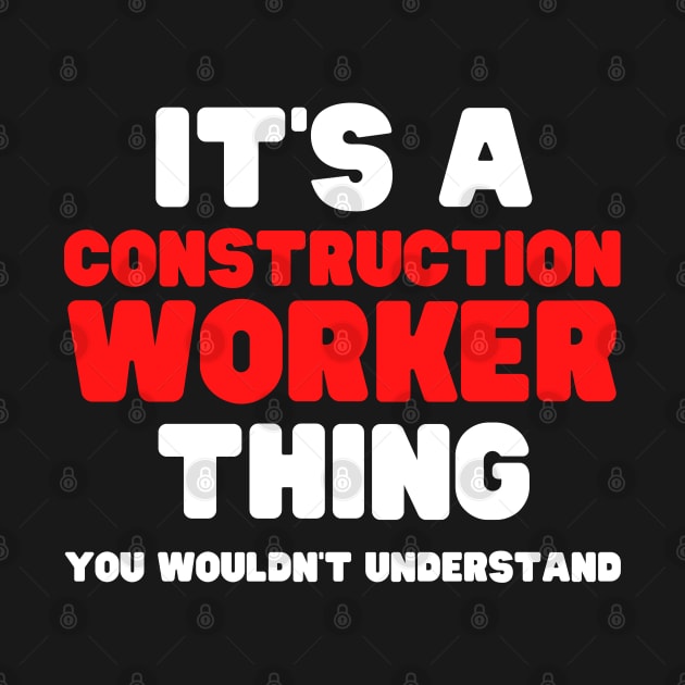 It's A Construction Worker Thing You Wouldn't Understand by HobbyAndArt