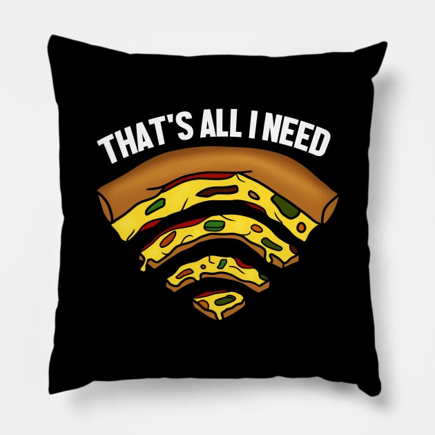 Pizza and WIFI Signal, That's All I need, Funny Pillow by dukito