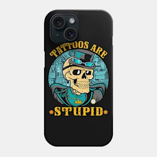 Tattoos Are Stupid Tattoo Artists Tattoo Addicts Tattooist Phone Case