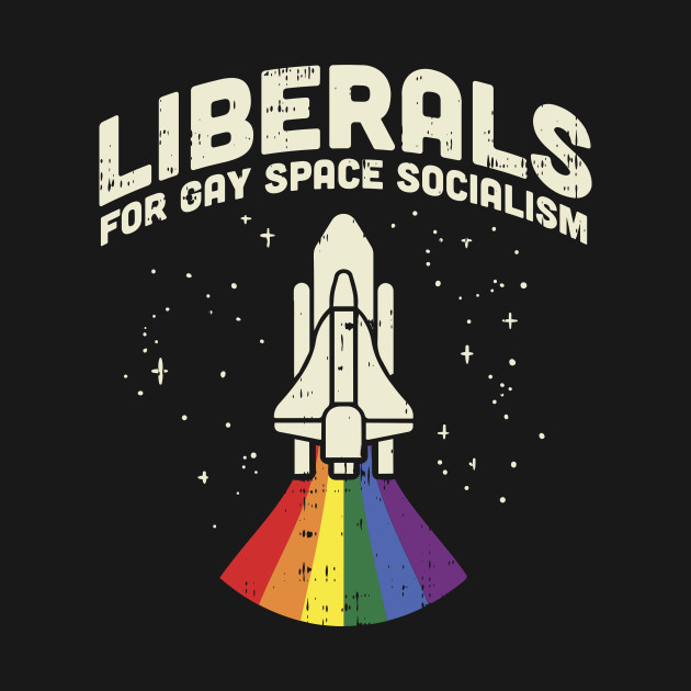 Discover Liberals For Gay Space Socialism design I LGBT Pride - Liberal - T-Shirt
