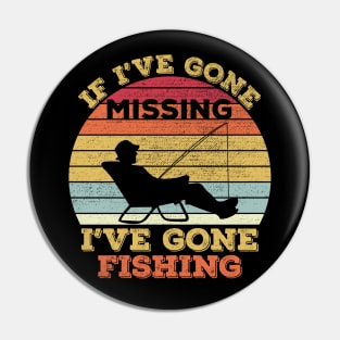 If I've gone missing I've gone fishing Pin