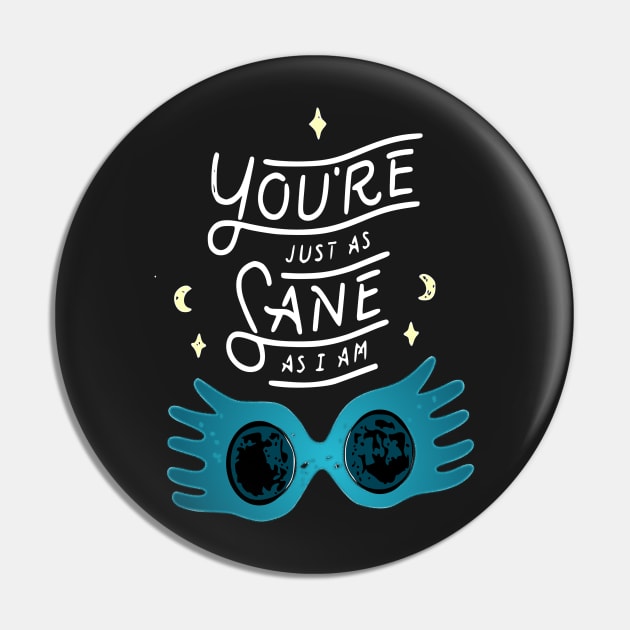 You're just as sane as I am Pin by BeaverDesigns7