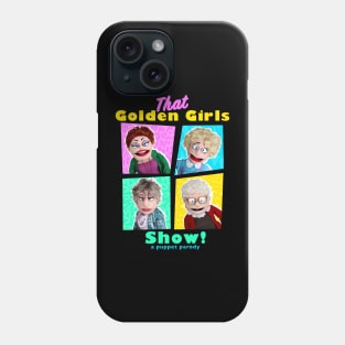 THAT GOLDEN GIRLS SHOW - A PUPPET PARODY Phone Case