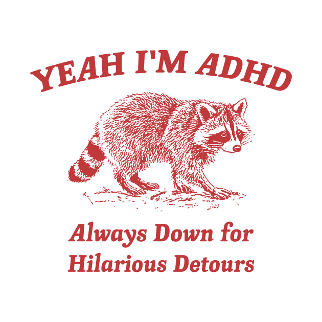 Yeah I'm ADHD, Raccoon T Shirt, Weird T Shirt, Meme T Shirt, Trash Panda T Shirt, Unisex by CamavIngora