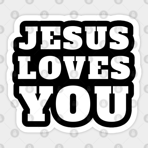 Jesus Loves You - Christian - Jesus Loves You - Sticker