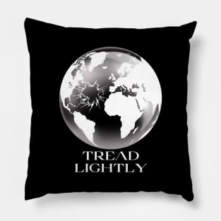 tread lightly, fragile  earth, protect the environment, global warming Pillow