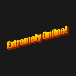 Extremely Online! T-Shirt