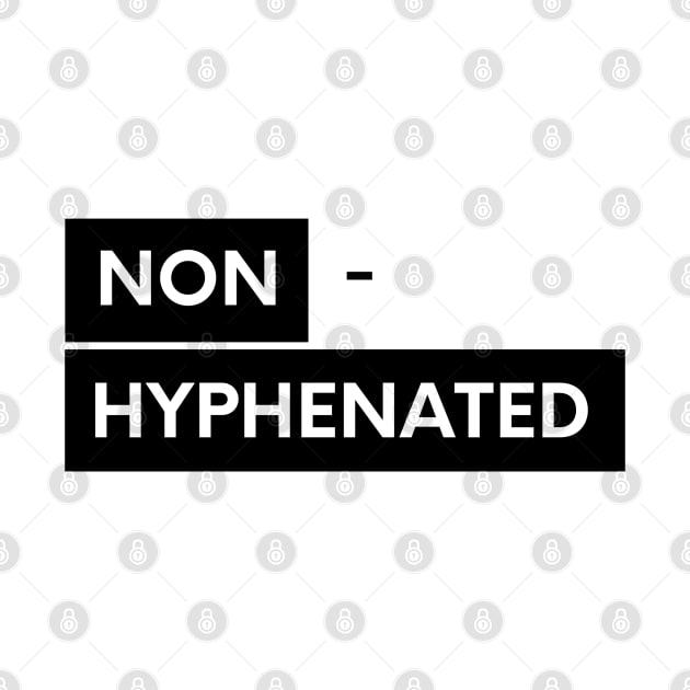 Non - Hyphenated by Don't Make A Drama Tees