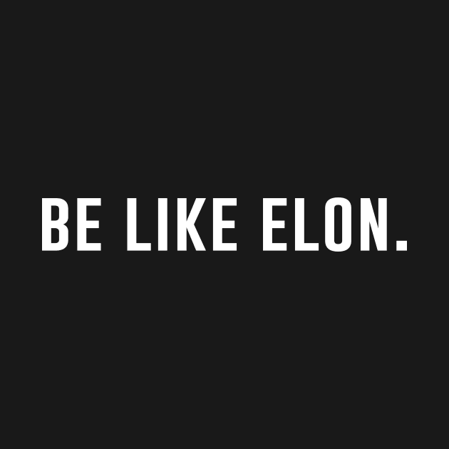 Be Like Elon by anema