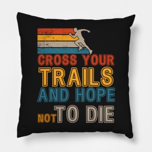 Cross your trails Motivational Trail Running quote extreme skyrunner Pillow