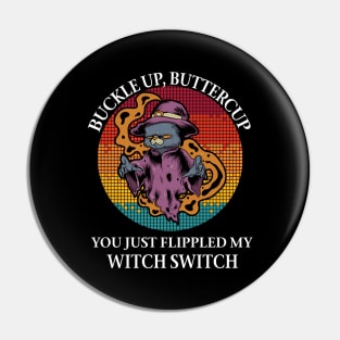 Cat Buckle up buttercup you just flippled my witch Pin