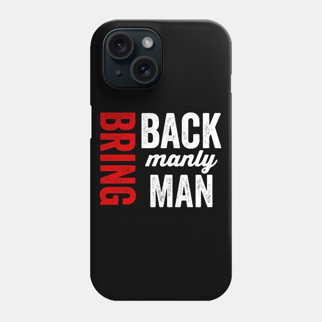 Bring Back Manly Man Phone Case by Color Fluffy