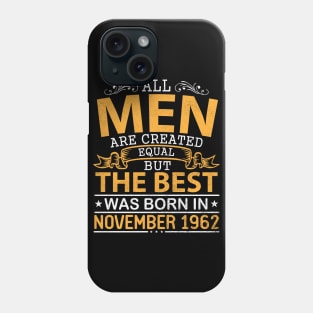 All Men Are Created Equal But The Best Was Born In November 1962 Happy Birthday To Me Papa Dad Son Phone Case