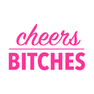 cheers bitches (pink) T-Shirt