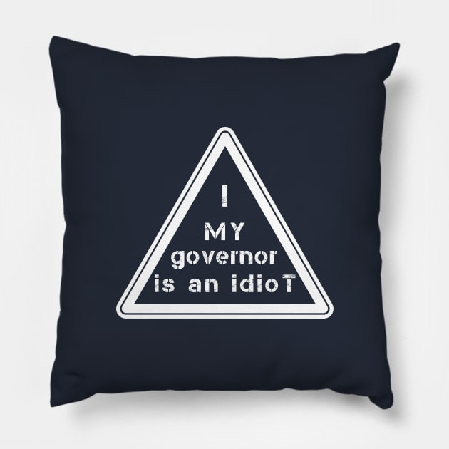 My Governor Is An Idiot !!! Pillow by MarYouLi