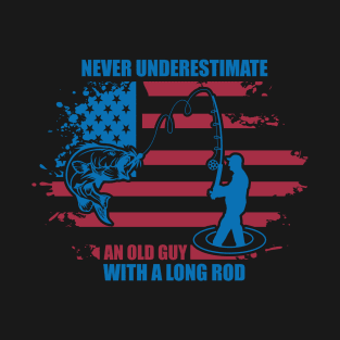 Never underestimate an old guy with a long rod best fishing design T-Shirt