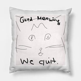 Good Meowing We Quit Pillow