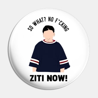 No Ziti Now? Pin