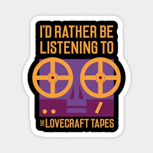 I'd Rather Be Listening To The Lovecraft Tapes Magnet