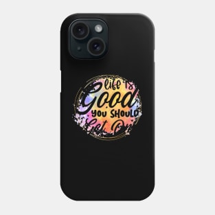 Life is good you should get one Phone Case