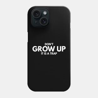 Don't Grow Up It Is A Trap - Birthday Phone Case