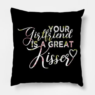 your girlfriend is a great kisser Pillow